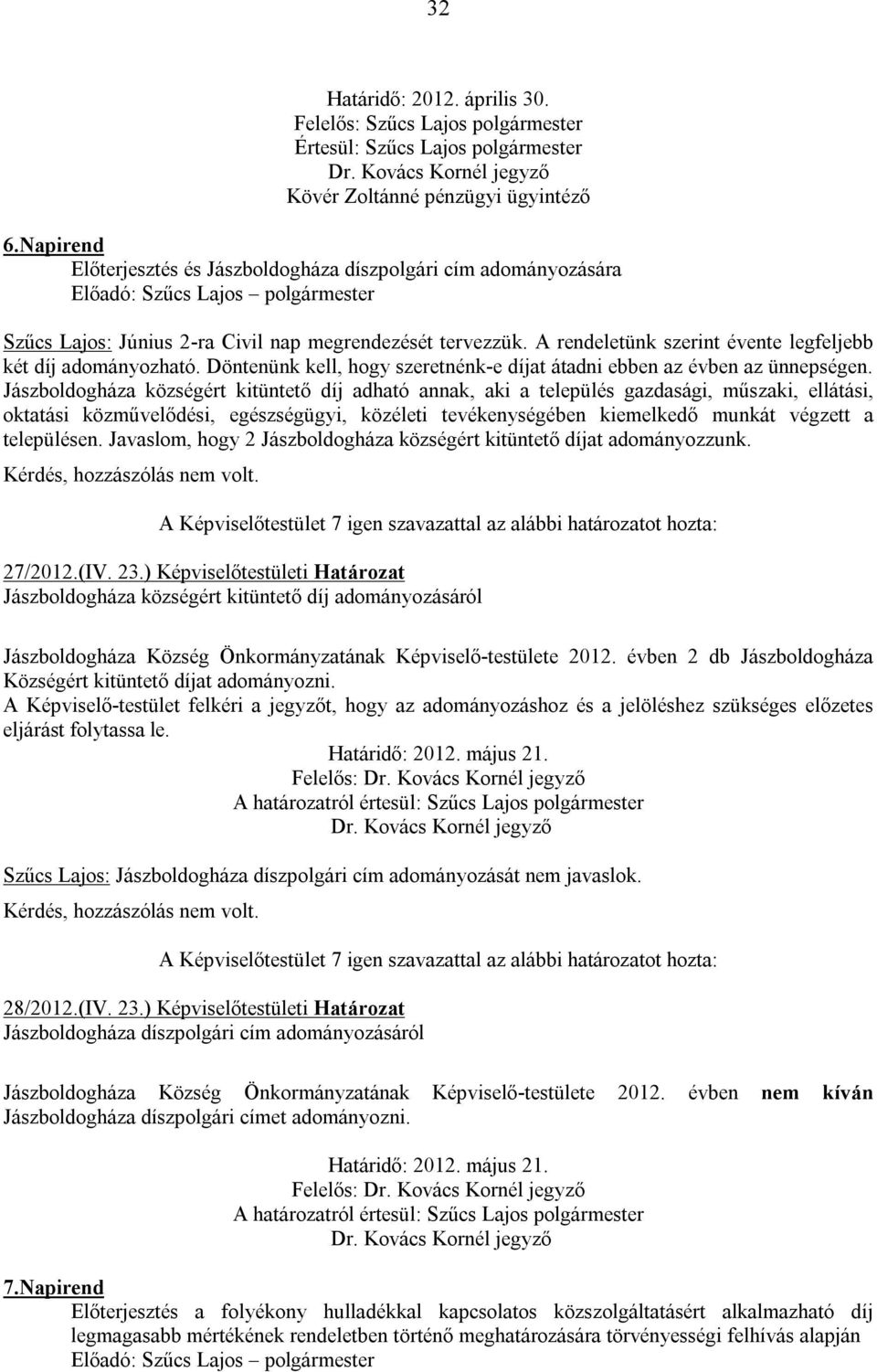 Döntenünk kell, hogy szeretnénk-e díjat átadni ebben az évben az ünnepségen.