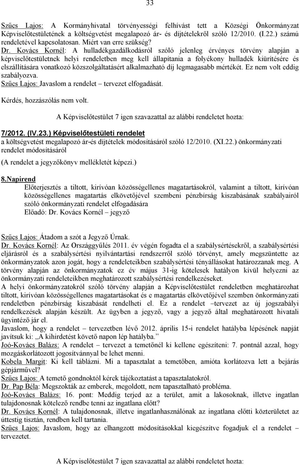 Kovács Kornél: A hulladékgazdálkodásról szóló jelenleg érvényes törvény alapján a képviselőtestületnek helyi rendeletben meg kell állapítania a folyékony hulladék kiürítésére és elszállítására