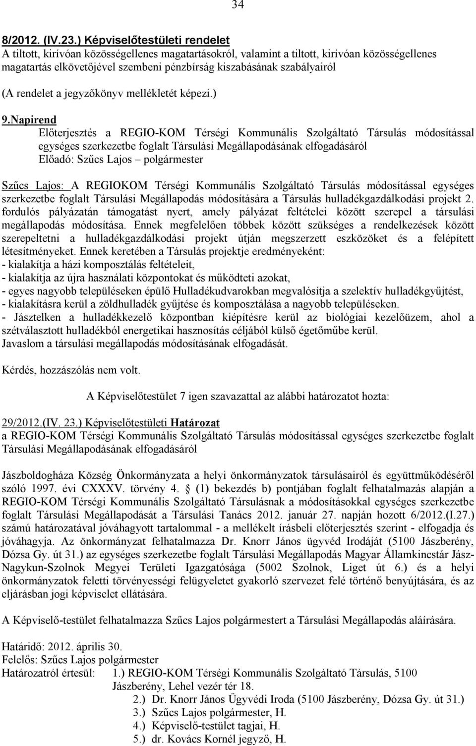 (A rendelet a jegyzőkönyv mellékletét képezi.) 9.