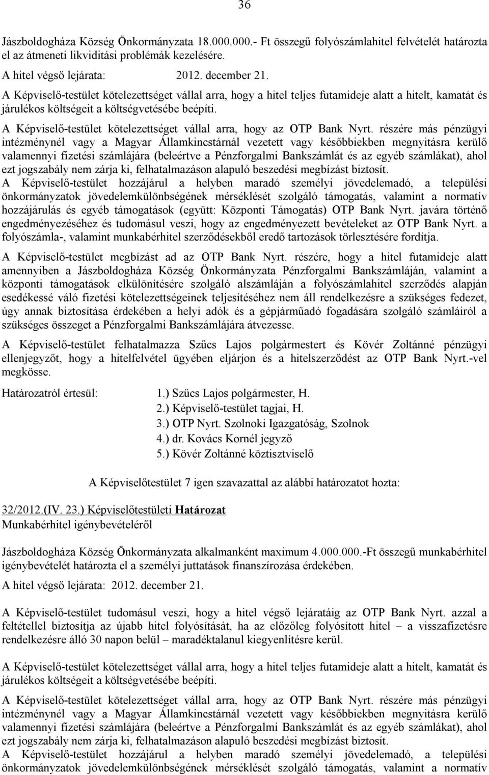 A Képviselő-testület kötelezettséget vállal arra, hogy az OTP Bank Nyrt.