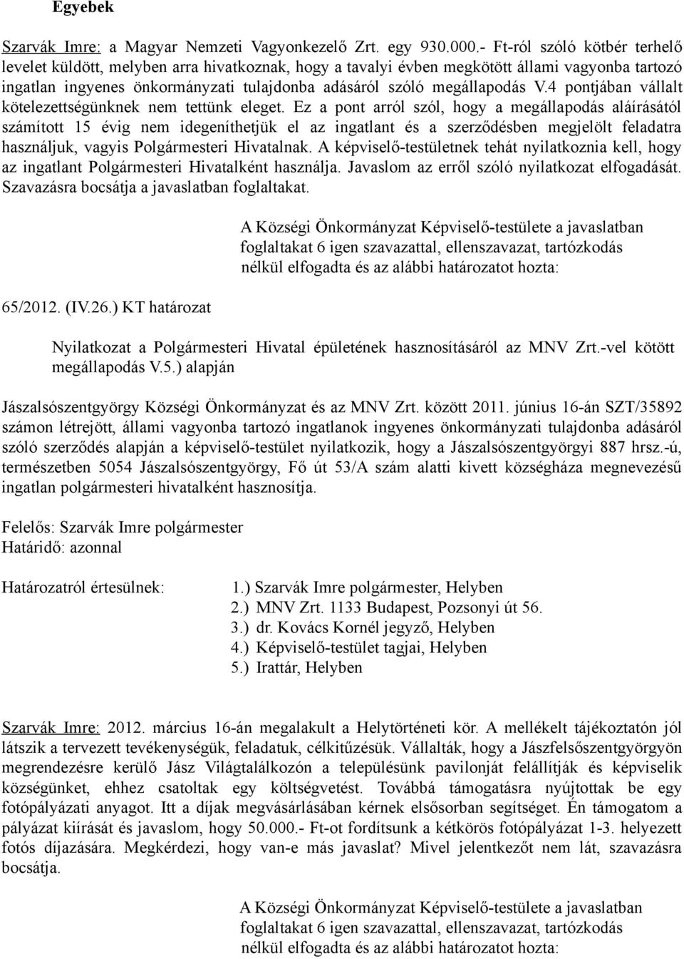 V.4 pontjában vállalt kötelezettségünknek nem tettünk eleget.