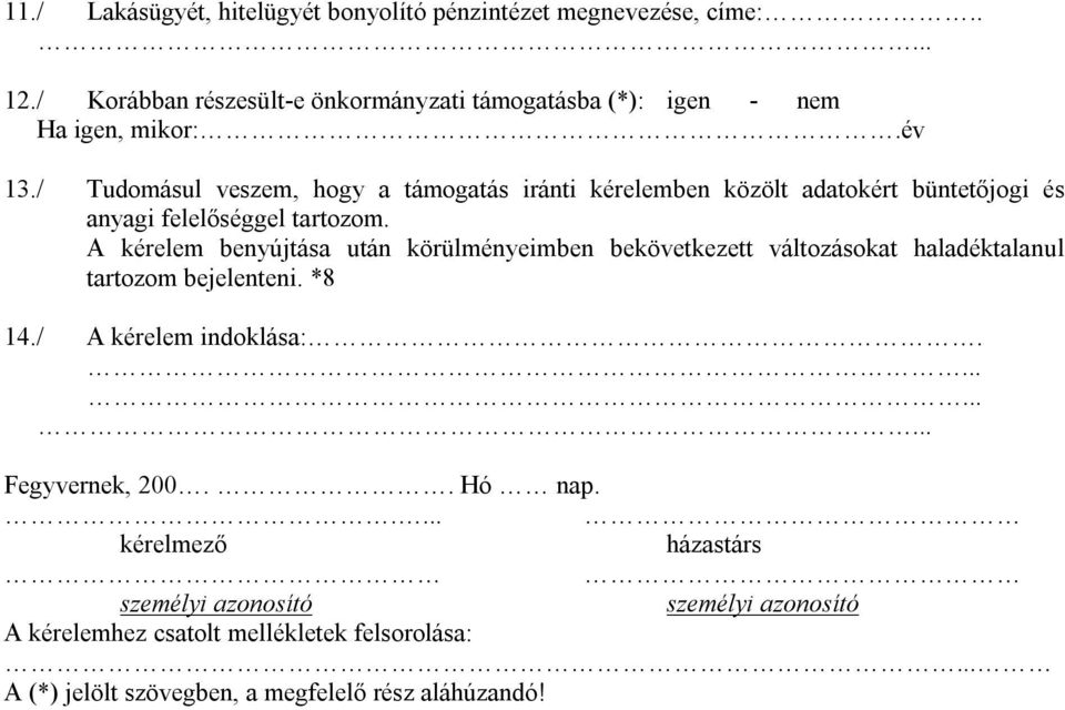 / Tudomásul veszem, hogy a támogatás iránti kérelemben közölt adatokért büntetőjogi és anyagi felelőséggel tartozom.
