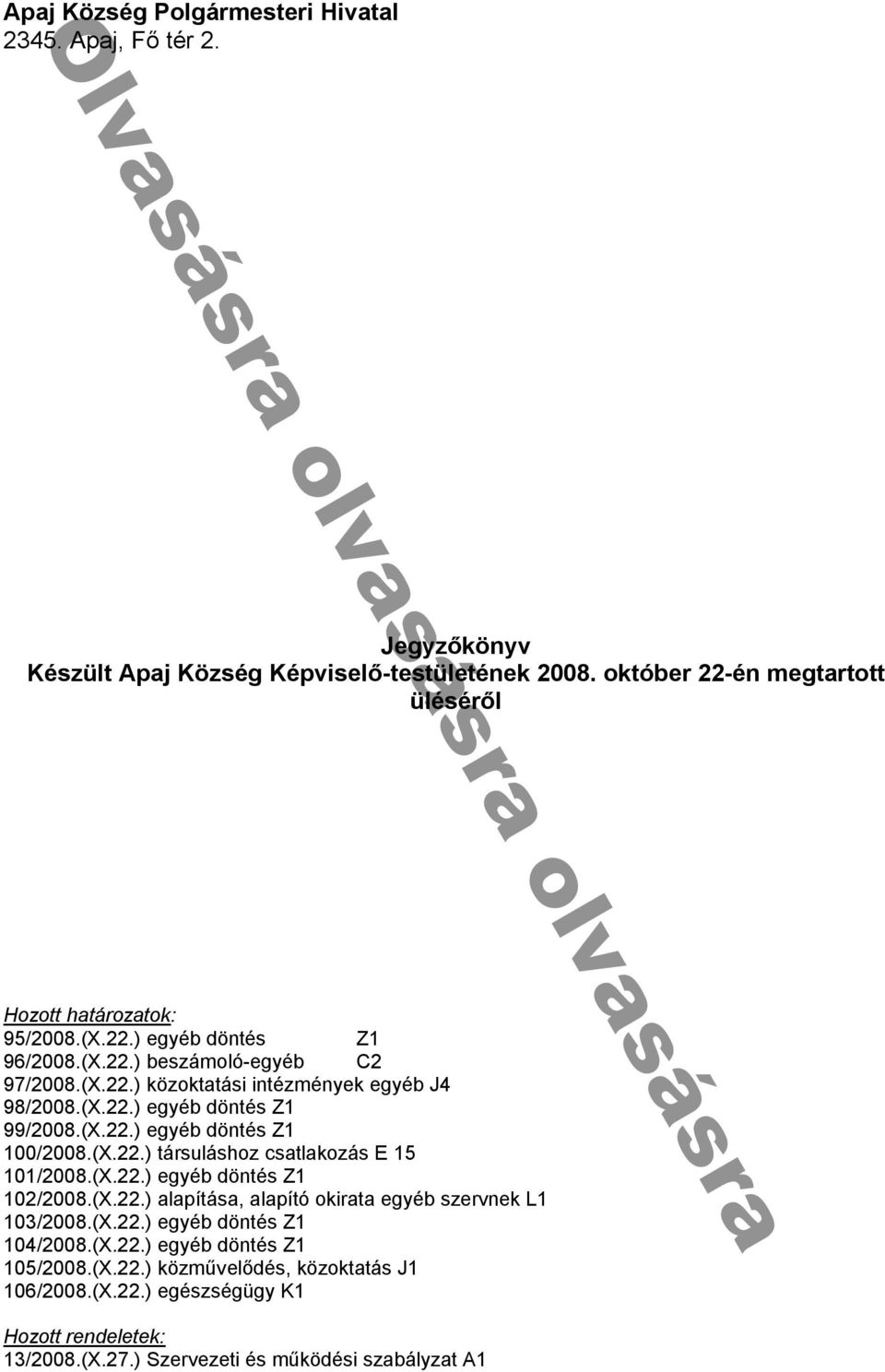 (X ) egyéb döntés Z1 99/ 008 (X ) egyéb döntés Z1 100/ 008 (X ) társuláshoz cs tl kozás E 1 101/ 008 (X ) egyéb döntés Z1 10 /