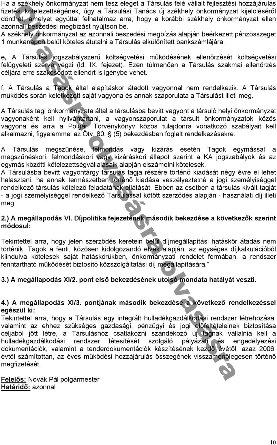 belᔗ勗l köteles átut lni ᔗ勗ársulás elkᔗ勗lönített b nkszámlá ár e, ᔗ勗ársulás ogsz bályszerű költségvetési működésének ellenᔗ勗rzését költségvetési ᔗ勗elᔗ勗gyeleti szerve végzi (ld ᔗ勗X ᔗ勗e ezet) Ezen