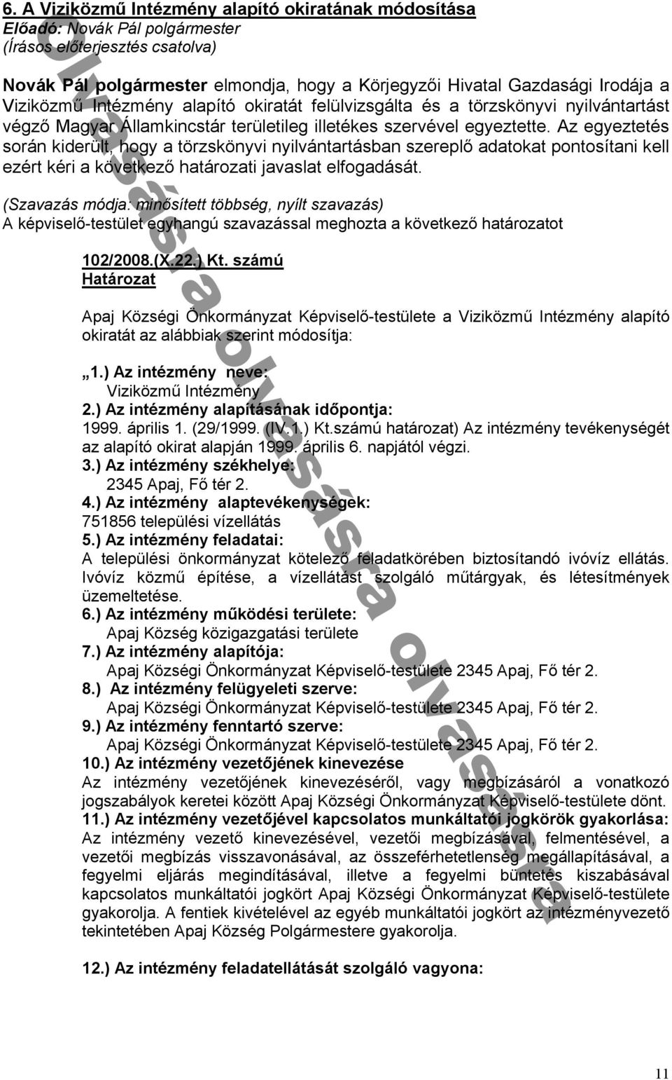 tároz ti v sl t elᔗ勗og dását 102/2008.(X.22.). ú ᔗ勗özségi ᔗ勗nkormányz t ᔗ勗é viselᔗ勗-testᔗ勗lete ᔗ勗iziközmű ᔗ勗ntézmény l ító okir tát z lábbi k szerint módosít ᔗ勗 1.) n n n : ᔗ勗iziközmű ᔗ勗ntézmény 2.