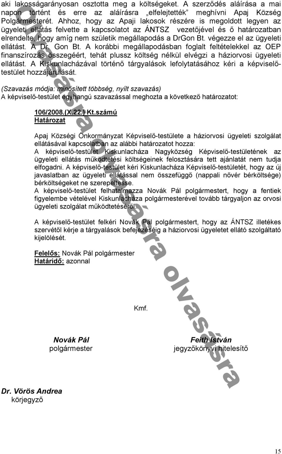 megáll odásb n ᔗ勗ogl lt ᔗ勗eltételekkel z 勗Eᔗ勗 ᔗ勗in nszírozás összegéért tehát lussz költség nélkᔗ勗l elvégzi háziorvosi ᔗ勗gyeleti ellátást ᔗ勗iskunl cházáv l történᔗ勗 tárgy lások leᔗ勗olyt tásához kéri