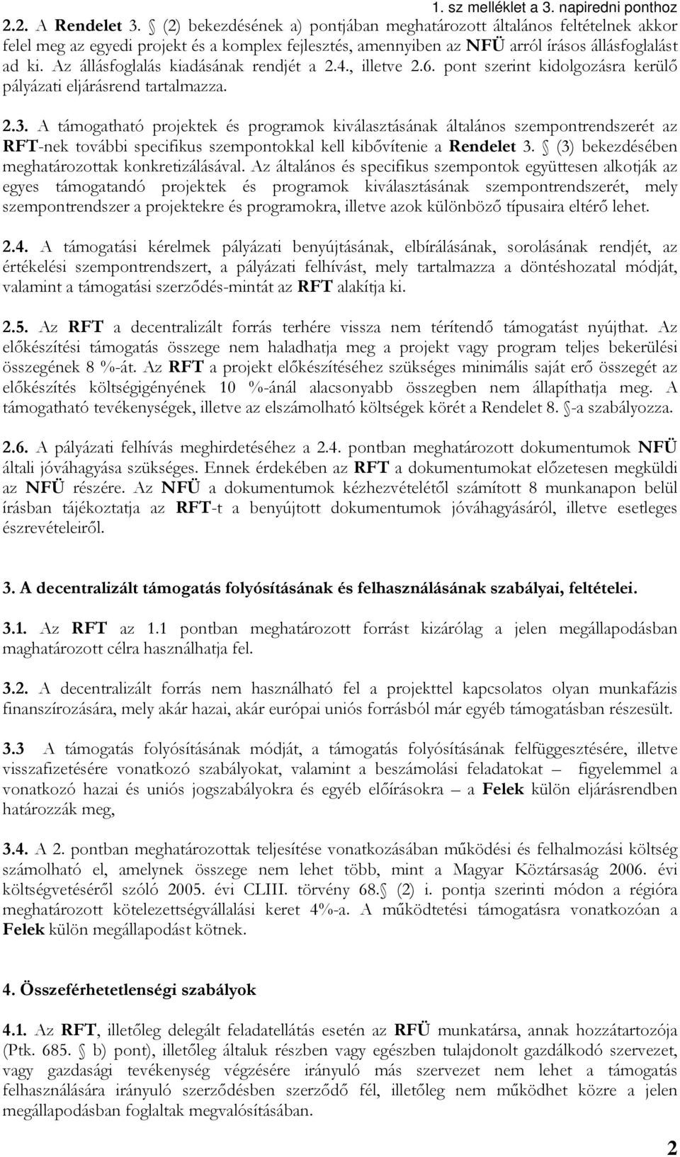 A támogatható projektek és programok kiválasztásának általános szempontrendszerét az RFT-nek további specifikus szempontokkal kell kibővítenie a Rendelet 3.