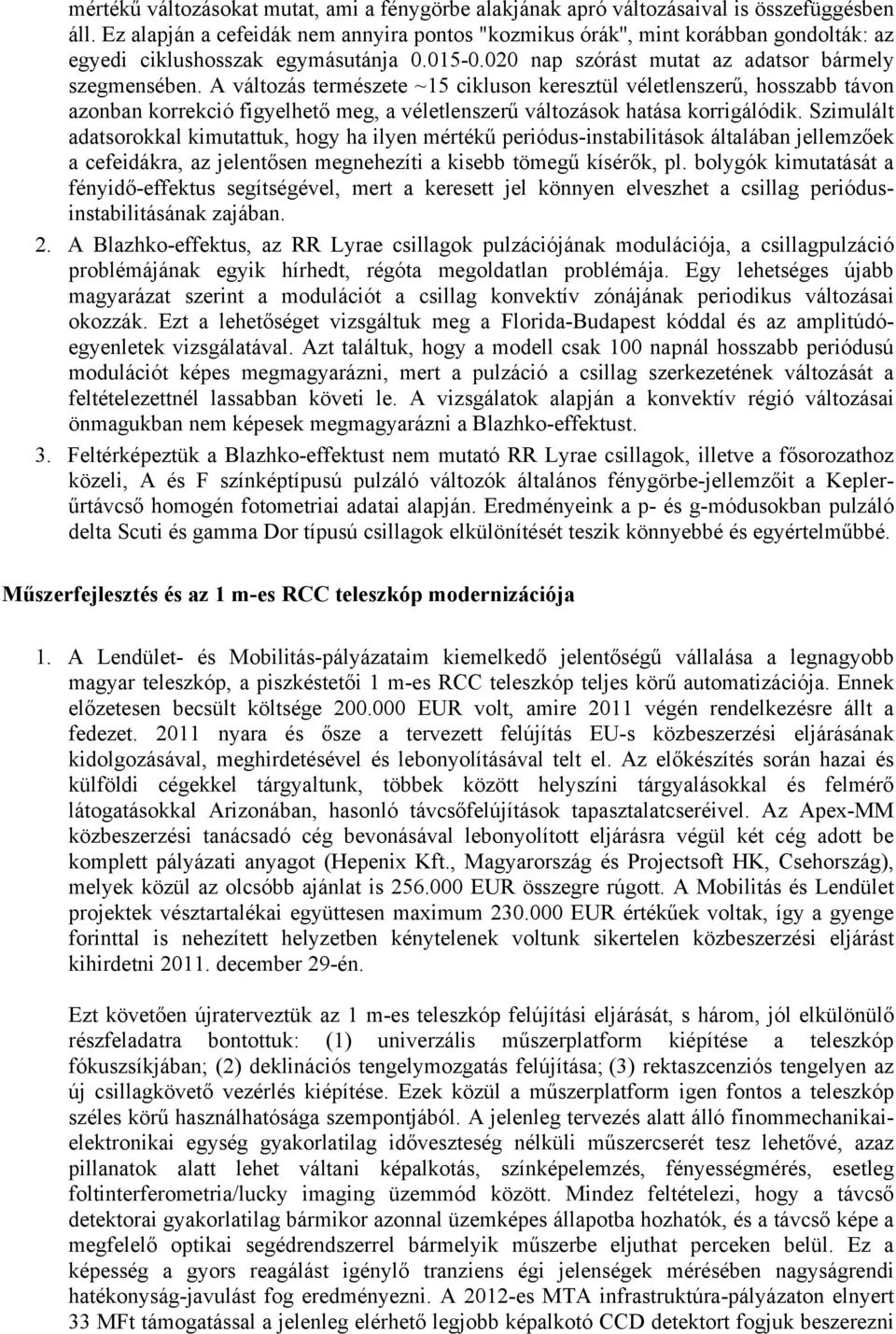 A változás természete ~15 cikluson keresztül véletlenszerű, hosszabb távon azonban korrekció figyelhető meg, a véletlenszerű változások hatása korrigálódik.