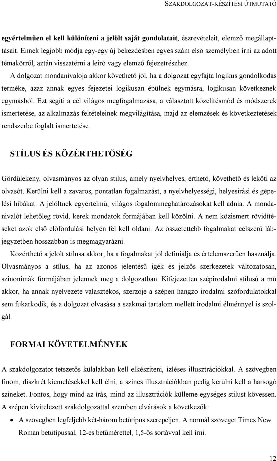 A dolgozat mondanivalója akkor követhető jól, ha a dolgozat egyfajta logikus gondolkodás terméke, azaz annak egyes fejezetei logikusan épülnek egymásra, logikusan következnek egymásból.