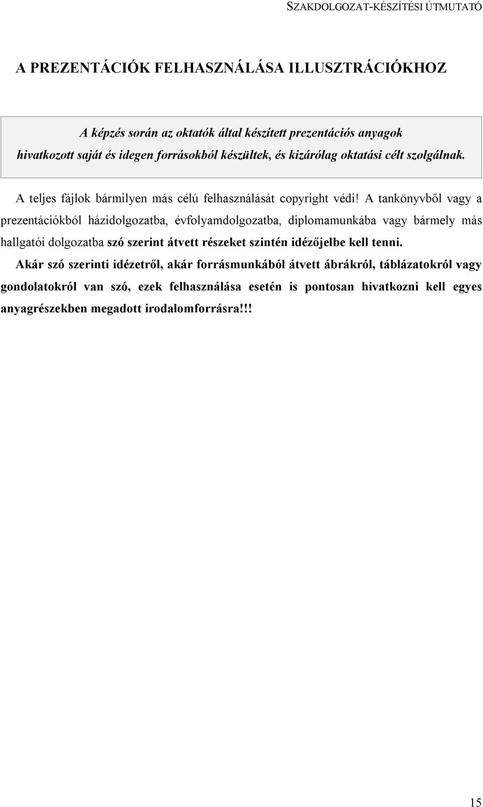 A tankönyvből vagy a prezentációkból házidolgozatba, évfolyamdolgozatba, diplomamunkába vagy bármely más hallgatói dolgozatba szó szerint átvett részeket szintén