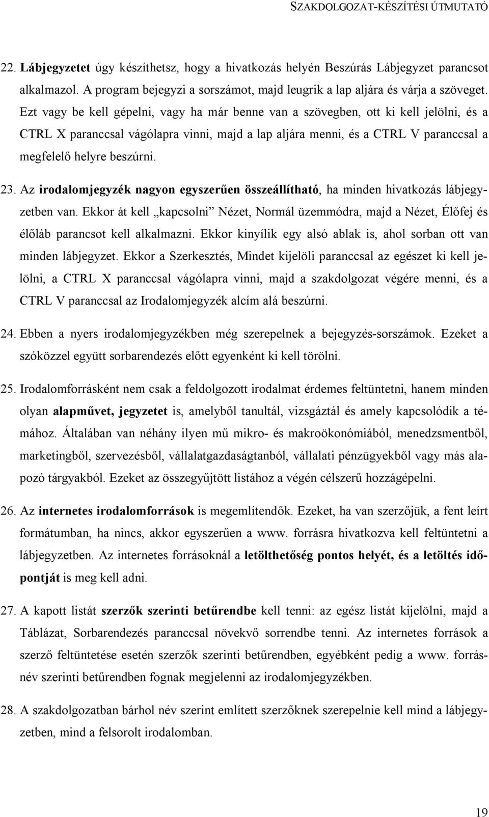 23. Az irodalomjegyzék nagyon egyszerűen összeállítható, ha minden hivatkozás lábjegyzetben van.