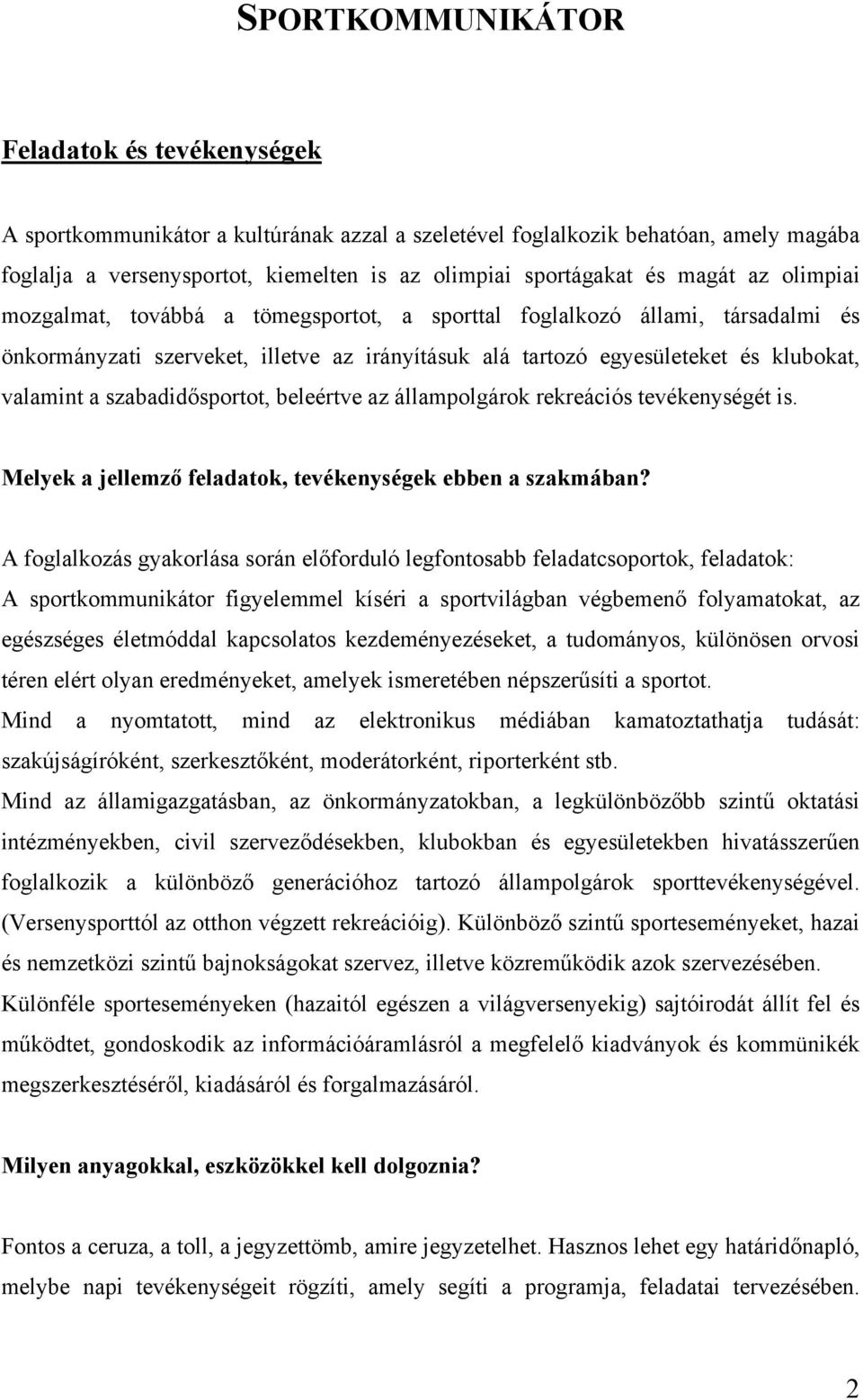 szabadidősportot, beleértve az állampolgárok rekreációs tevékenységét is. Melyek a jellemző feladatok, tevékenységek ebben a szakmában?