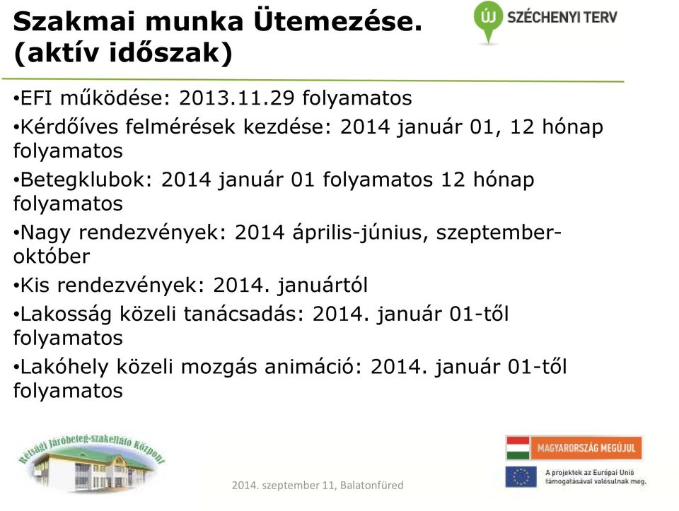 január 01 folyamatos 12 hónap folyamatos Nagy rendezvények: 2014 április-június, szeptemberoktóber Kis