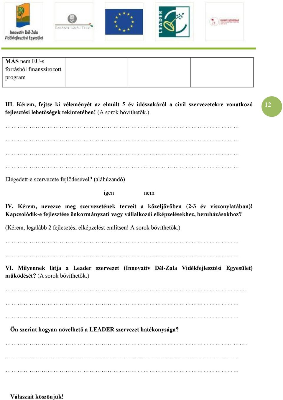 Kapcsolódik-e fejlesztése önkormányzati vagy vállalkozói elképzelésekhez, beruházásokhoz? (Kérem, legalább 2 fejlesztési elképzelést említsen! A sorok bővíthetők.) VI.