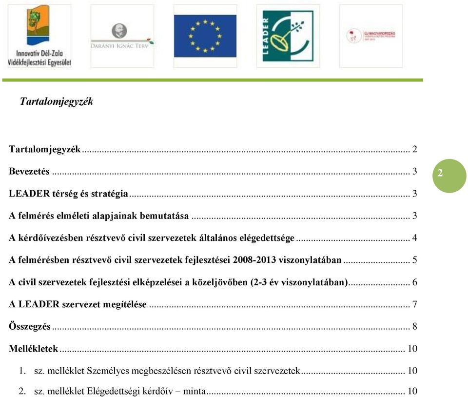 .. 4 A felmérésben résztvevő civil szervezetek fejlesztései 2008-2013 viszonylatában.