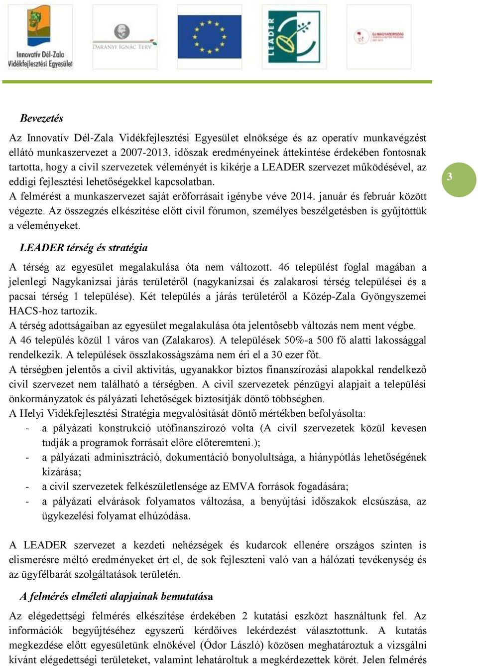 A felmérést a munkaszervezet saját erőforrásait igénybe véve 2014. január és február között végezte.
