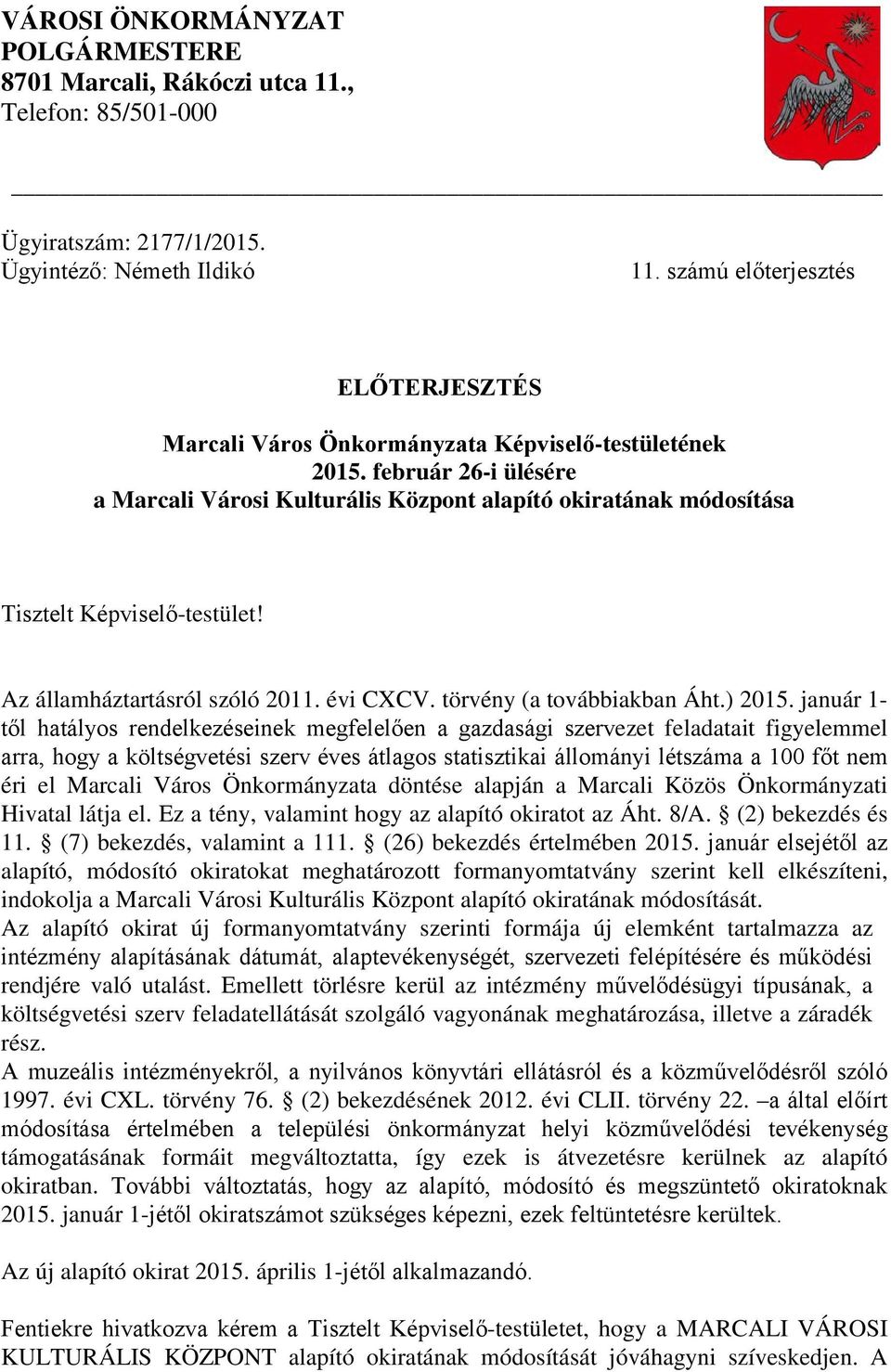 február 26-i ülésére a Marcali Városi Kulturális Központ alapító okiratának módosítása Tisztelt Képviselő-testület! Az államháztartásról szóló 2011. évi CXCV. törvény (a továbbiakban Áht.) 2015.