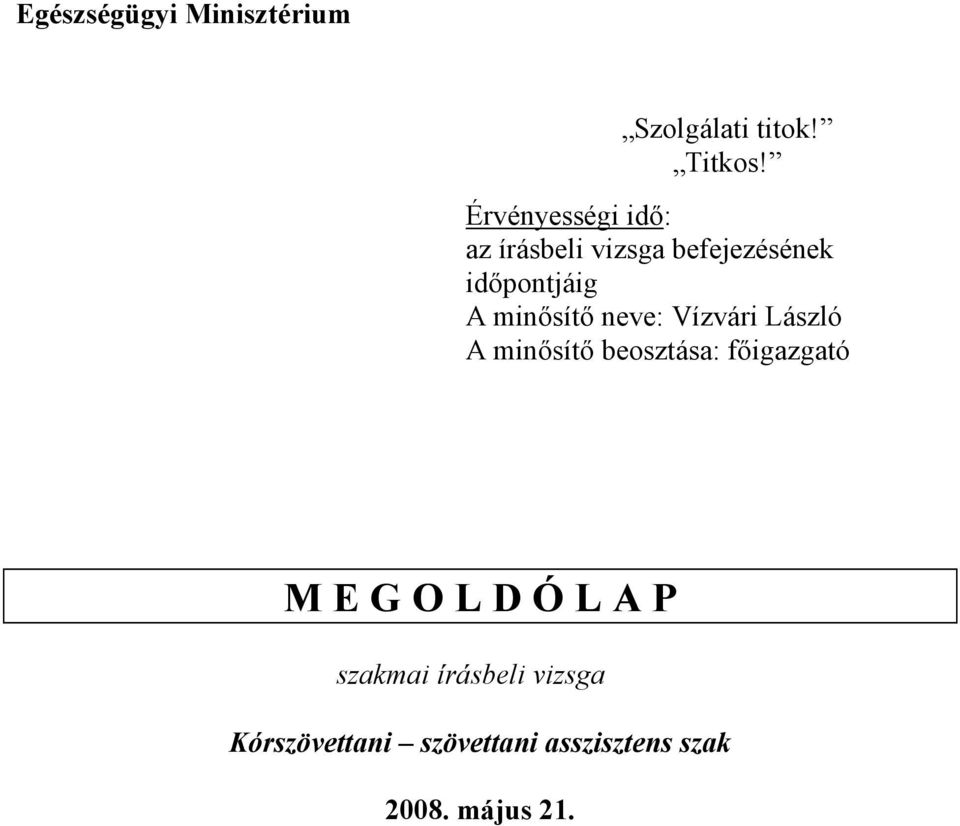 minısítı neve: Vízvári László A minısítı beosztása: fıigazgató M E G O