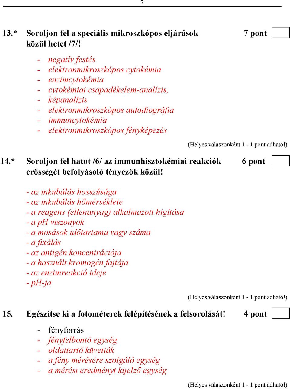 fényképezés 14.* Soroljon fel hatot /6/ az immunhisztokémiai reakciók 6 pont erısségét befolyásoló tényezık közül!