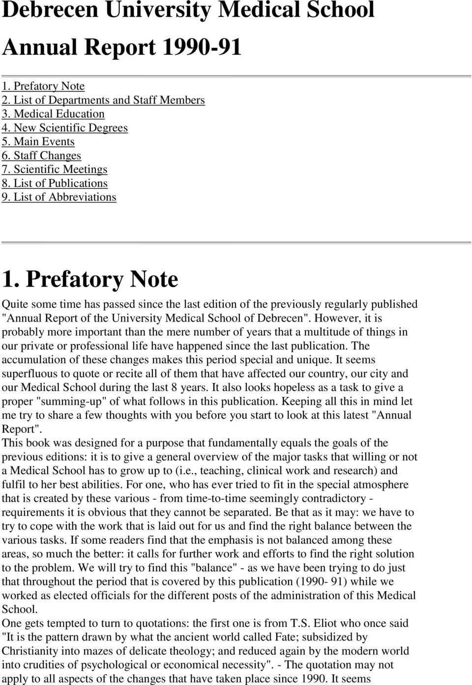 Prefatory Note Quite some time has passed since the last edition of the previously regularly published "Annual Report of the University Medical School of Debrecen".