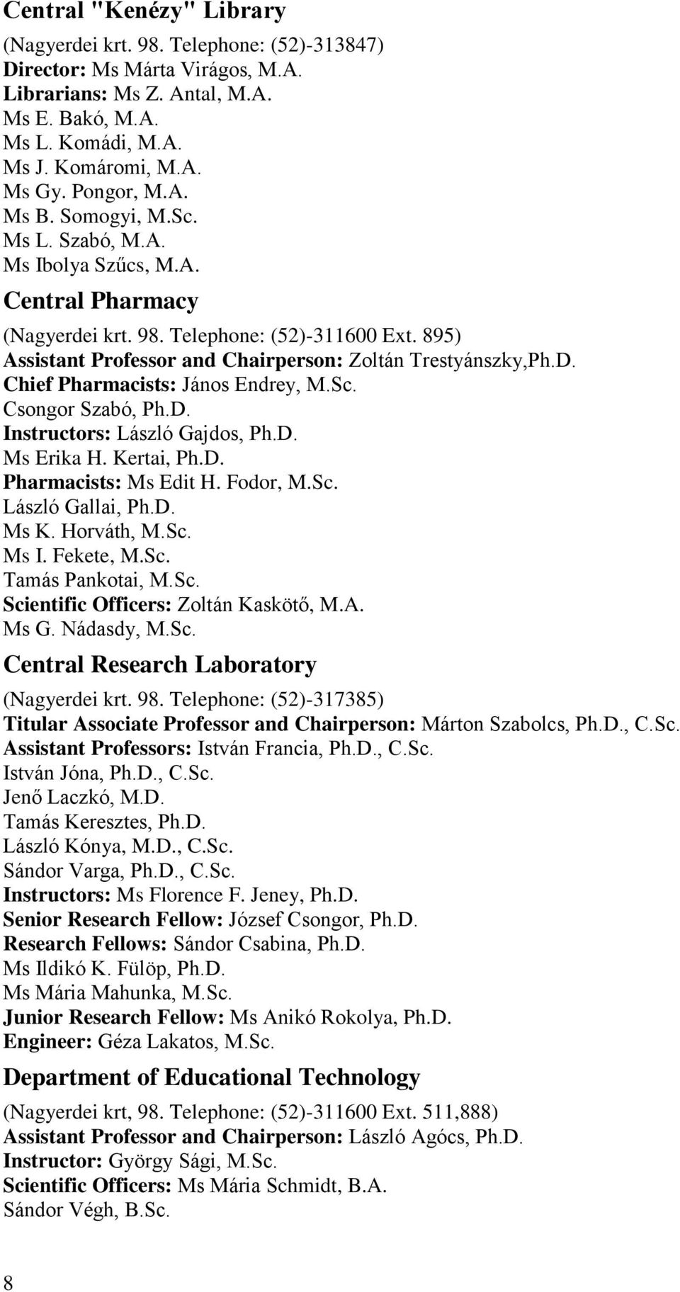 895) Assistant Professor and Chairperson: Zoltán Trestyánszky,Ph.D. Chief Pharmacists: János Endrey, M.Sc. Csongor Szabó, Ph.D. Instructors: László Gajdos, Ph.D. Ms Erika H. Kertai, Ph.D. Pharmacists: Ms Edit H.