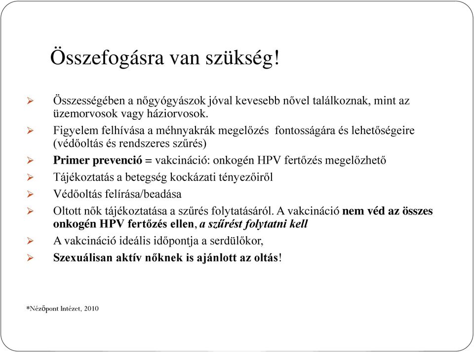 fertőzés megelőzhető Tájékoztatás a betegség kockázati tényezőiről Védőoltás felírása/beadása Oltott nők tájékoztatása a szűrés folytatásáról.