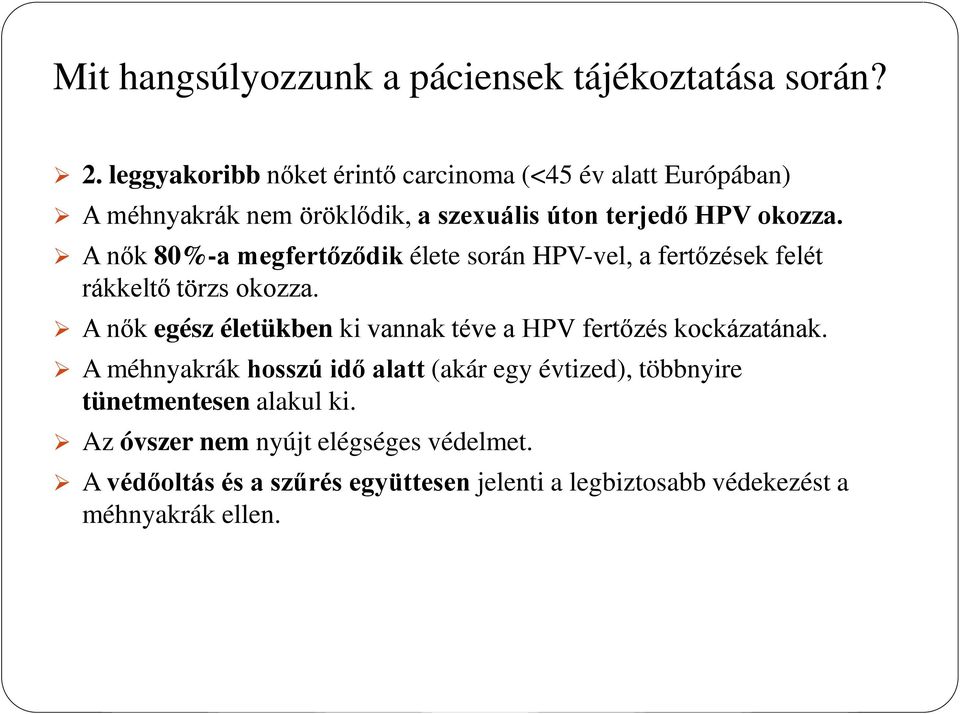 A nők 80%-a megfertőződik élete során HPV-vel, a fertőzések felét rákkeltő törzs okozza.