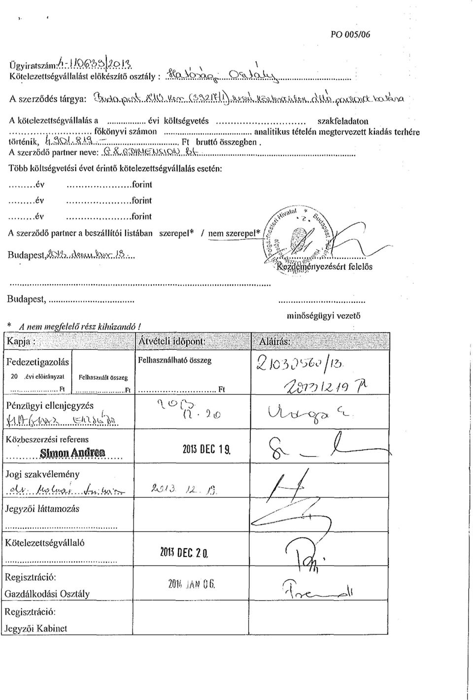 lw^;w.^föu..fofci.; Több költségvetési évet érintő kötelezettségvállalás esetén: év év év forint forint forint A szerződő partner a beszállítói listában szerepel* / nem szerepel* /,<' Budapest í tok.