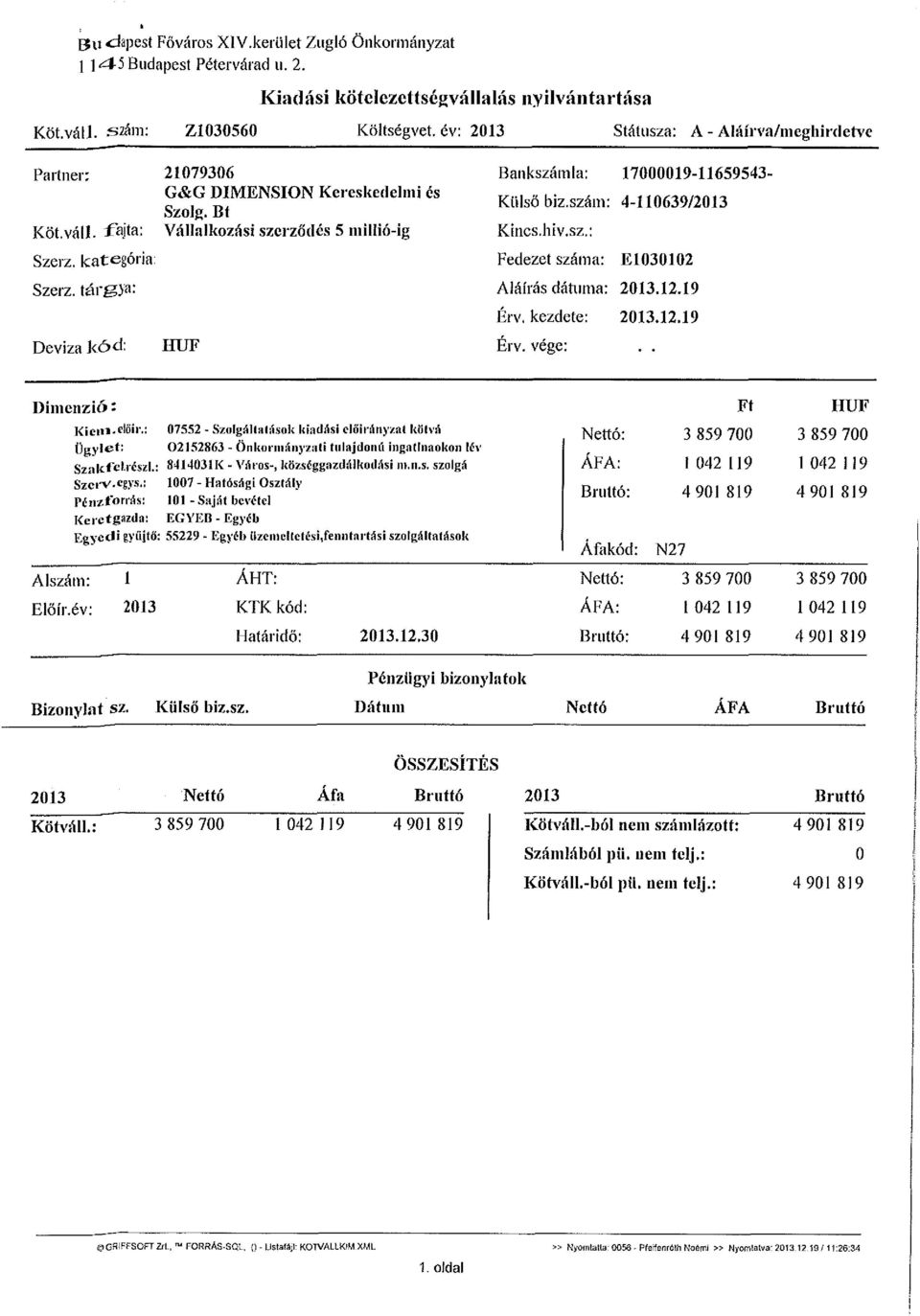 tárgya: Deviza kód: IIUF Bankszámla: 17000019-11659543- Külső biz.szám: 4-110639/2013 Kincs.hiv.sz.: Fedezet száma: E1030102 Aláírás dátuma: 2013.12.19 Érv. kezdete: 2013.12.19 Érv. vége:.