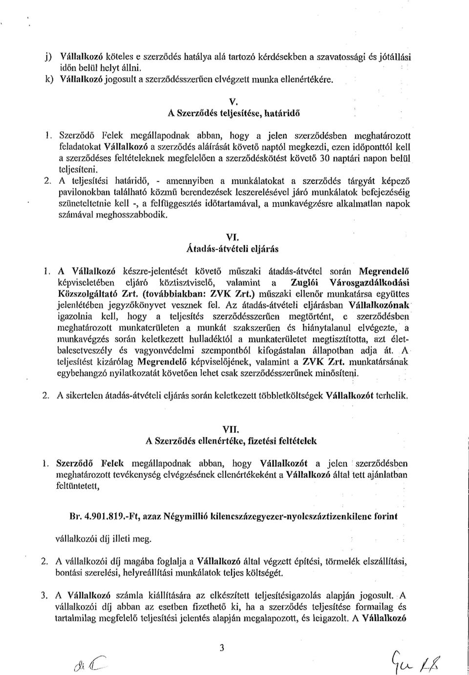 megfelelően a szerződéskötést követő 30 naptári napon belül teljesíteni. 2.