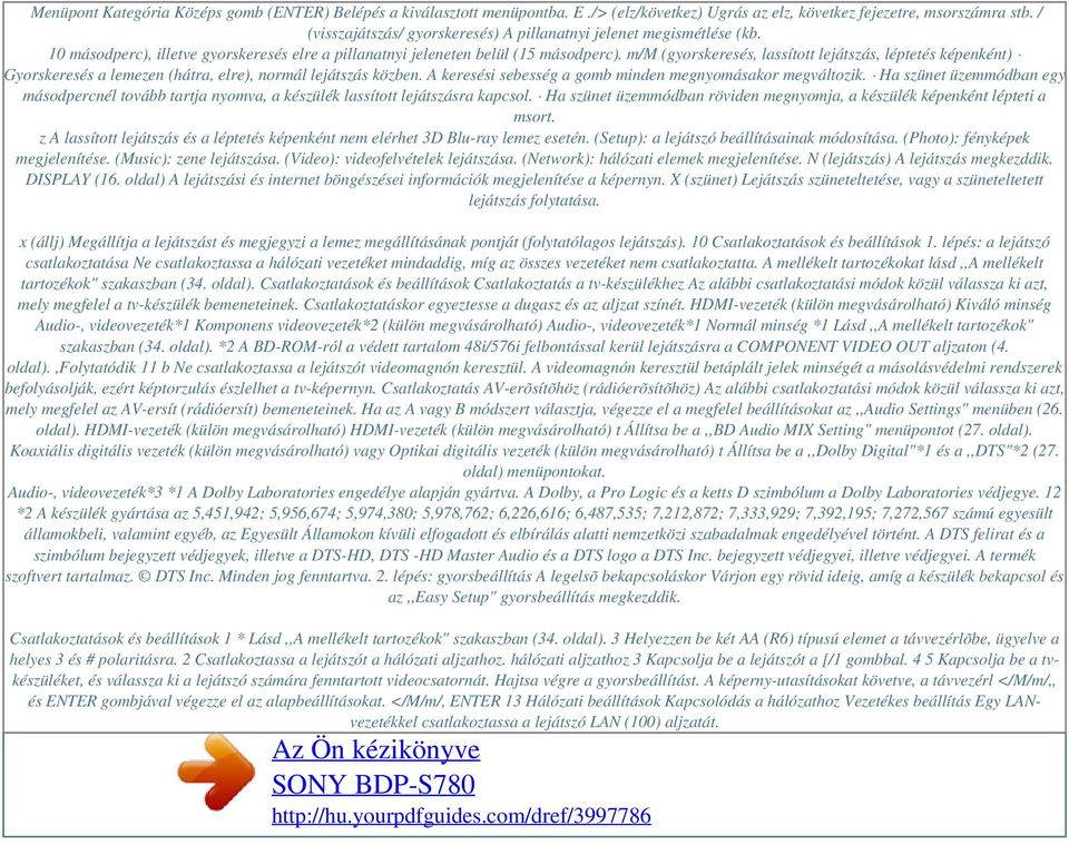 m/m (gyorskeresés, lassított lejátszás, léptetés képenként) Gyorskeresés a lemezen (hátra, elre), normál lejátszás közben. A keresési sebesség a gomb minden megnyomásakor megváltozik.
