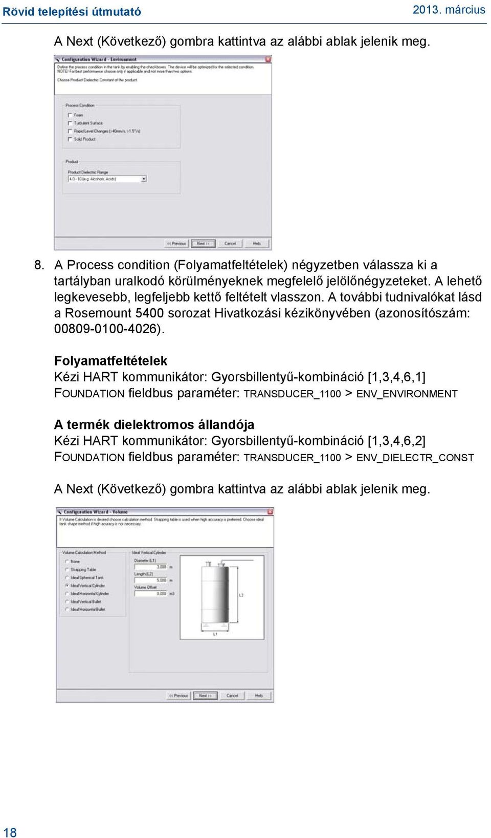 A lehető legkevesebb, legfeljebb kettő feltételt vlasszon. A további tudnivalókat lásd a Rosemount 5400 sorozat Hivatkozási kézikönyvében (azonosítószám: 00809-0100-4026).