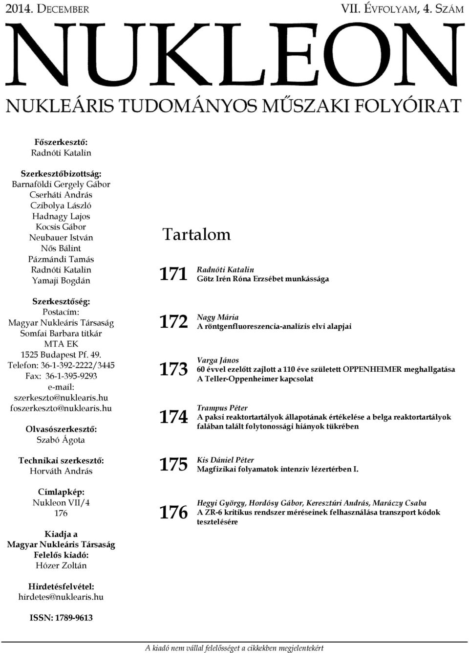 Telefon: 36-1-392-2222/3445 Fax: 36-1-395-9293 e-mail: szerkeszto@nuklearis.hu foszerkeszto@nuklearis.