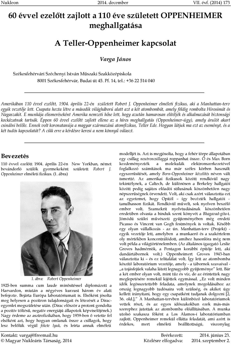 Székesfehérvár, Budai út 45. Pf. 14, tel.: +36 22 514 040 Amerikában 110 évvel ezelőtt, 1904. április 22-én született Robert J. Oppenheimer elméleti fizikus, aki a Manhattan-terv egyik vezetője lett.