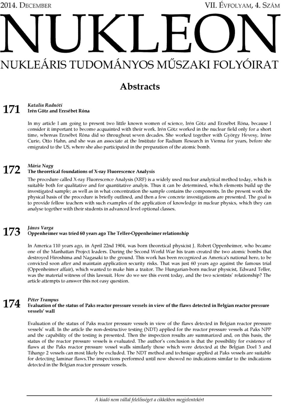 She worked together with György Hevesy, Iréne Curie, Otto Hahn, and she was an associate at the Institute for Radium Research in Vienna for years, before she emigrated to the US, where she also