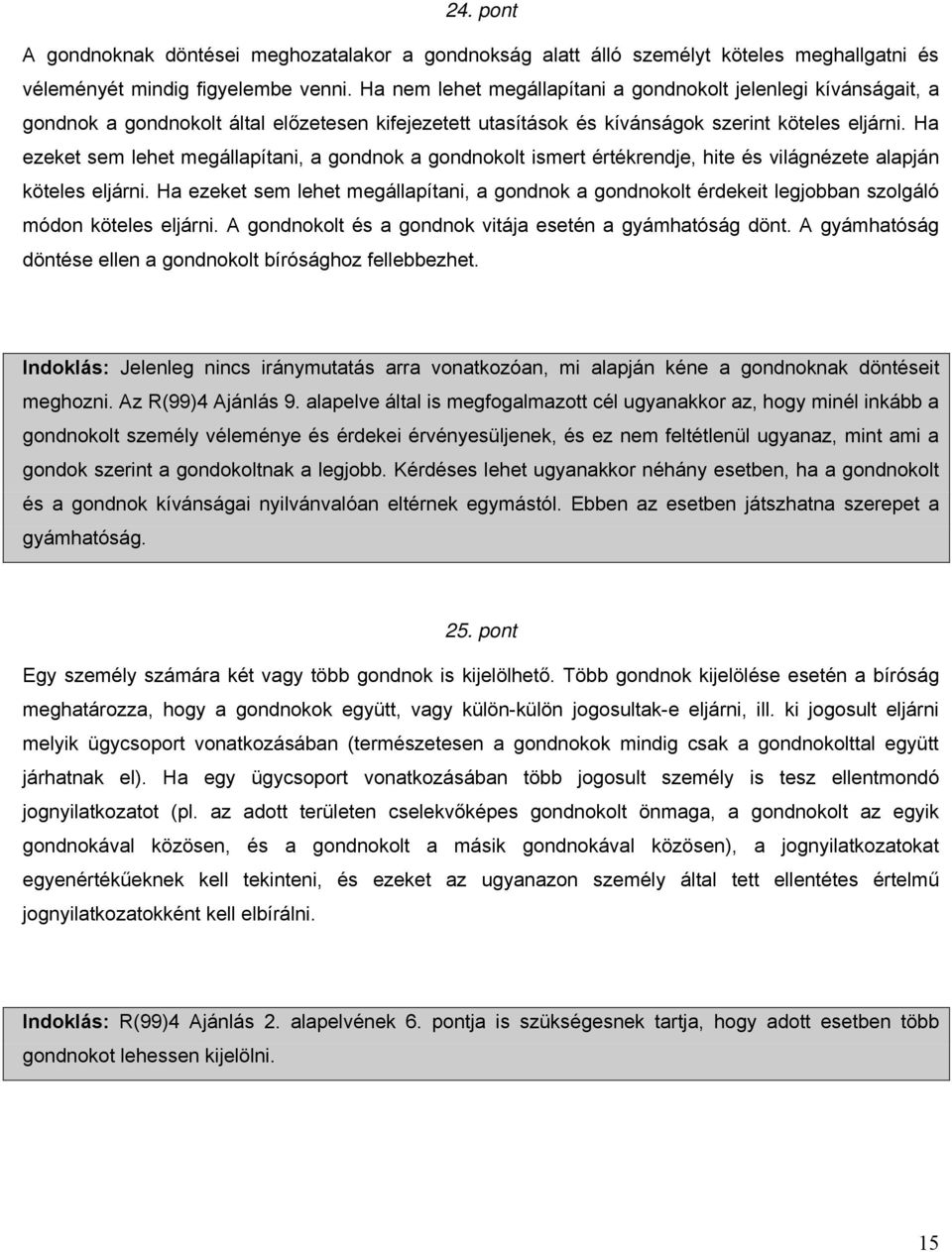 Ha ezeket sem lehet megállapítani, a gondnok a gondnokolt ismert értékrendje, hite és világnézete alapján köteles eljárni.