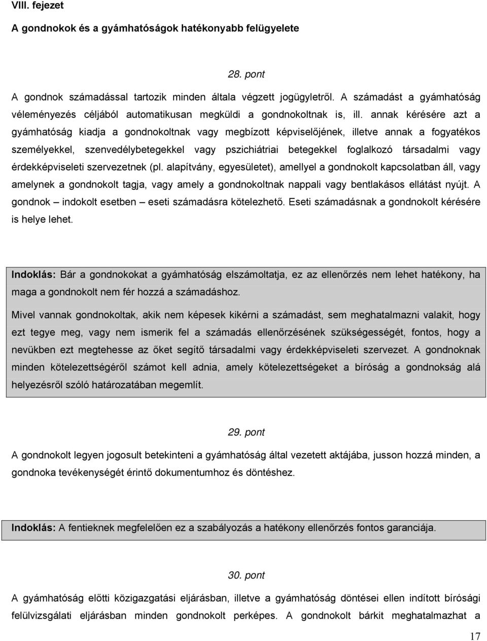 annak kérésére azt a gyámhatóság kiadja a gondnokoltnak vagy megbízott képviselőjének, illetve annak a fogyatékos személyekkel, szenvedélybetegekkel vagy pszichiátriai betegekkel foglalkozó