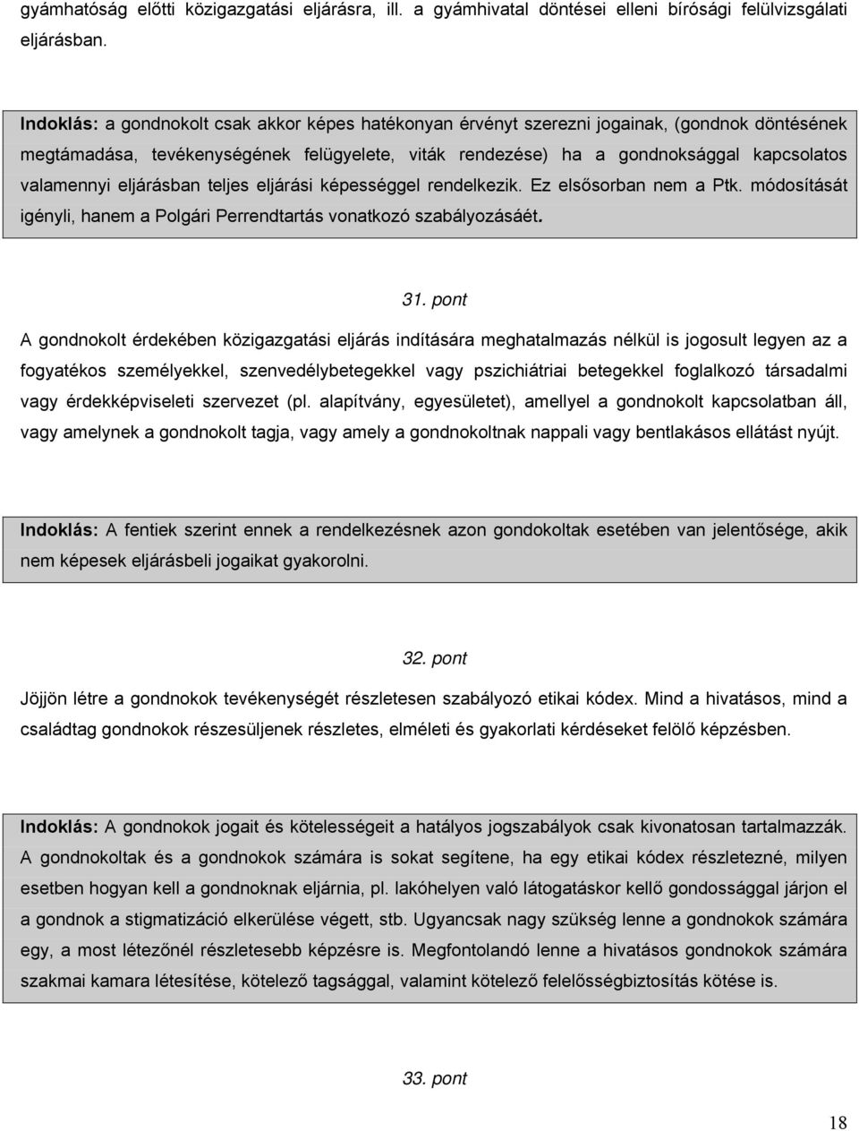 eljárásban teljes eljárási képességgel rendelkezik. Ez elsősorban nem a Ptk. módosítását igényli, hanem a Polgári Perrendtartás vonatkozó szabályozásáét. 31.