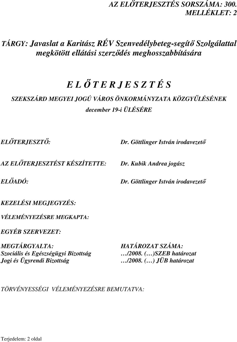 MEGYEI JOGÚ VÁROS ÖNKORMÁNYZATA KÖZGYŐLÉSÉNEK december 19-i ÜLÉSÉRE ELİTERJESZTİ: Dr. Göttlinger István irodavezetı AZ ELİTERJESZTÉST KÉSZÍTETTE: ELİADÓ: Dr.