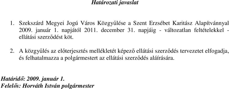 11. december 31. napjáig - változatlan feltételekkel - ellátási szerzıdést köt. 2.