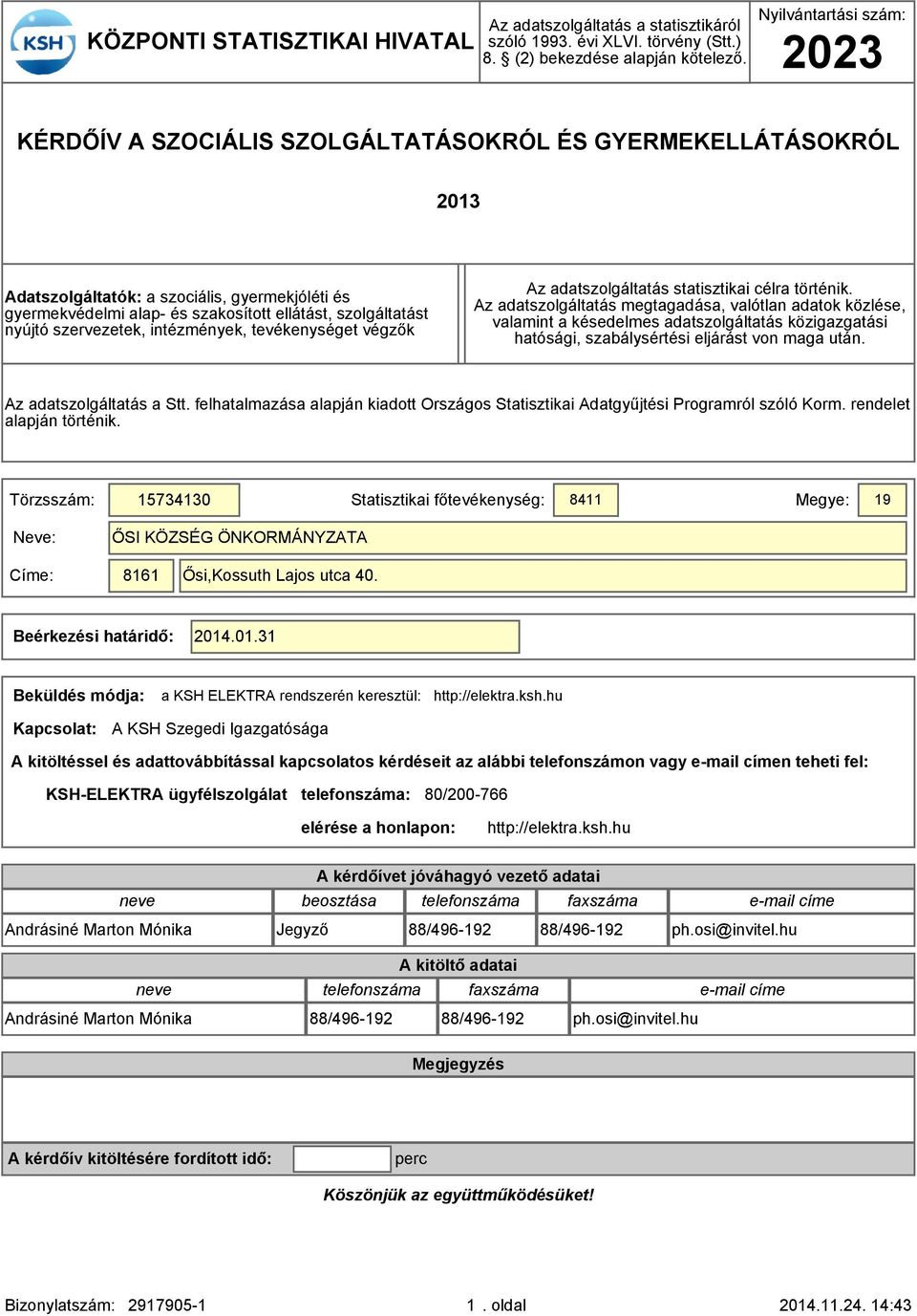 nyújtó szervezetek, intézmények, tevékenységet végzők Az adatszolgáltatás statisztikai célra történik.