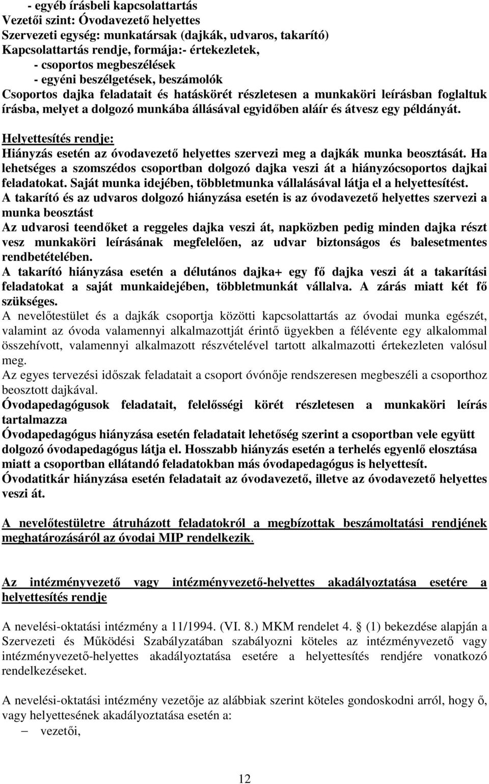 átvesz egy példányát. Helyettesítés rendje: Hiányzás esetén az óvodavezető helyettes szervezi meg a dajkák munka beosztását.