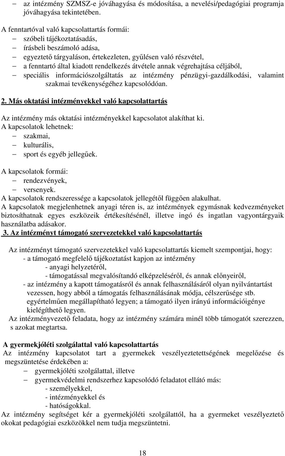 átvétele annak végrehajtása céljából, speciális információszolgáltatás az intézmény pénzügyi-gazdálkodási, valamint szakmai tevékenységéhez kapcsolódóan. 2.