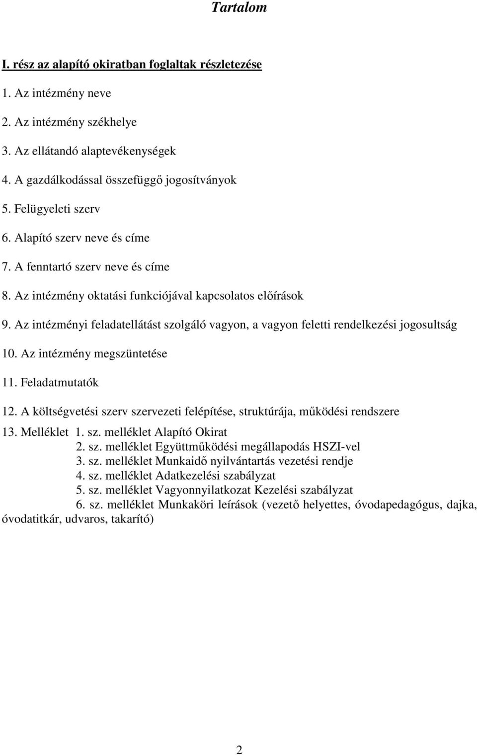 Az intézményi feladatellátást szolgáló vagyon, a vagyon feletti rendelkezési jogosultság 10. Az intézmény megszüntetése 11. Feladatmutatók 12.