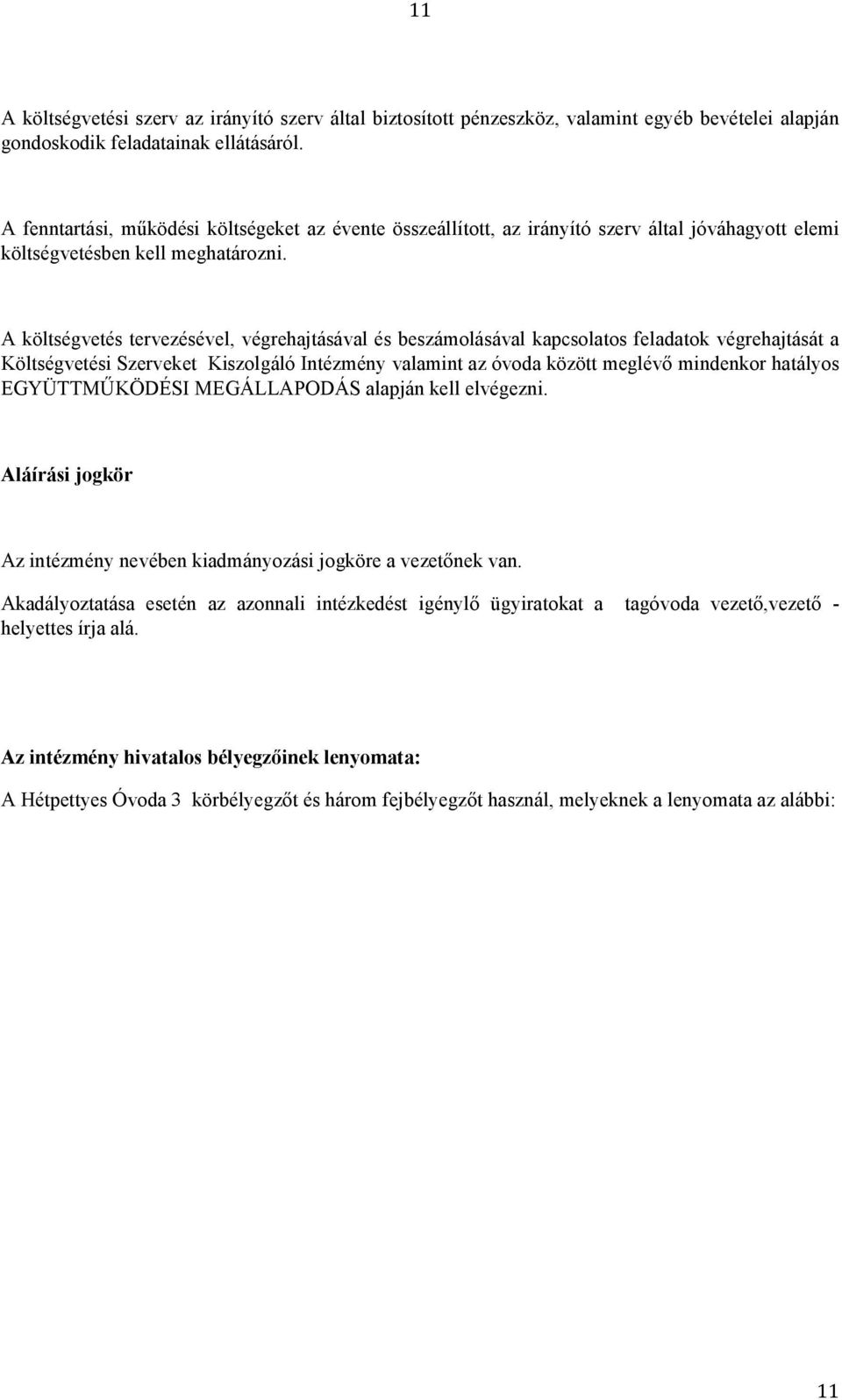 A költségvetés tervezésével, végrehajtásával és beszámolásával kapcsolatos feladatok végrehajtását a Költségvetési Szerveket Kiszolgáló Intézmény valamint az óvoda között meglévő mindenkor hatályos