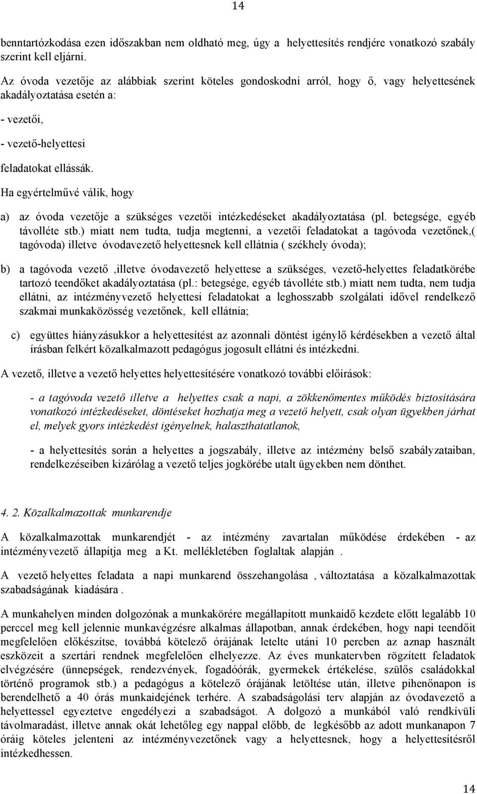 Ha egyértelművé válik, hogy a) az óvoda vezetője a szükséges vezetői intézkedéseket akadályoztatása (pl. betegsége, egyéb távolléte stb.