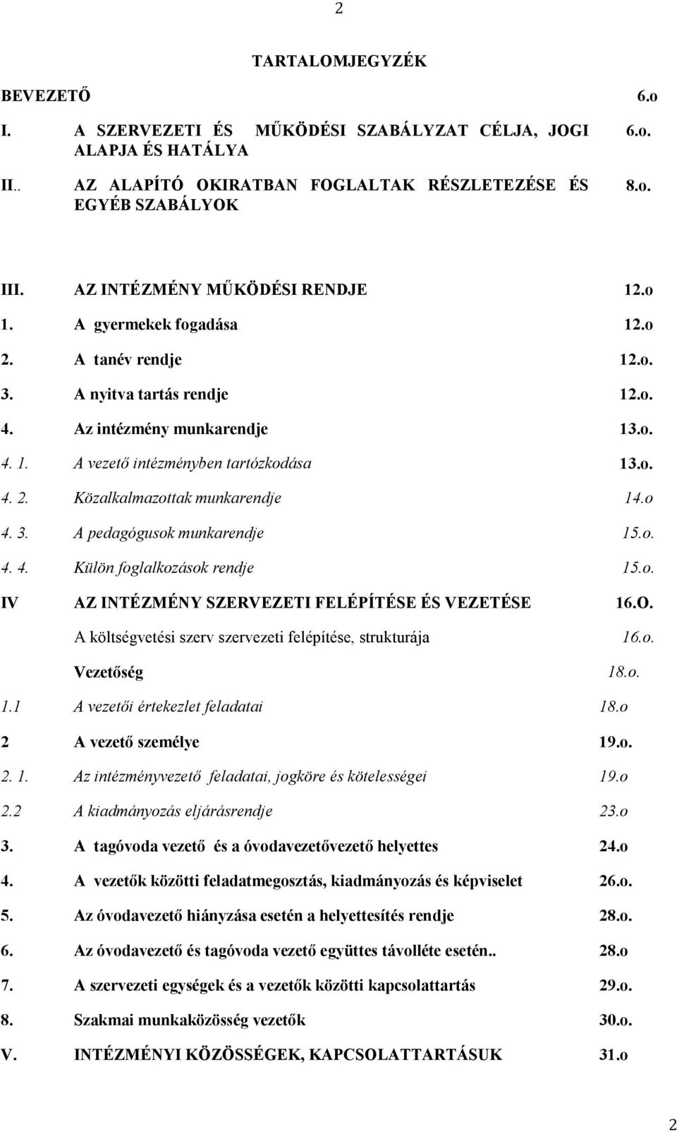 o 4. 3. A pedagógusok munkarendje 15.o. 4. 4. Külön foglalkozások rendje 15.o. IV AZ INTÉZMÉNY SZERVEZETI FELÉPÍTÉSE ÉS VEZETÉSE 16.O.