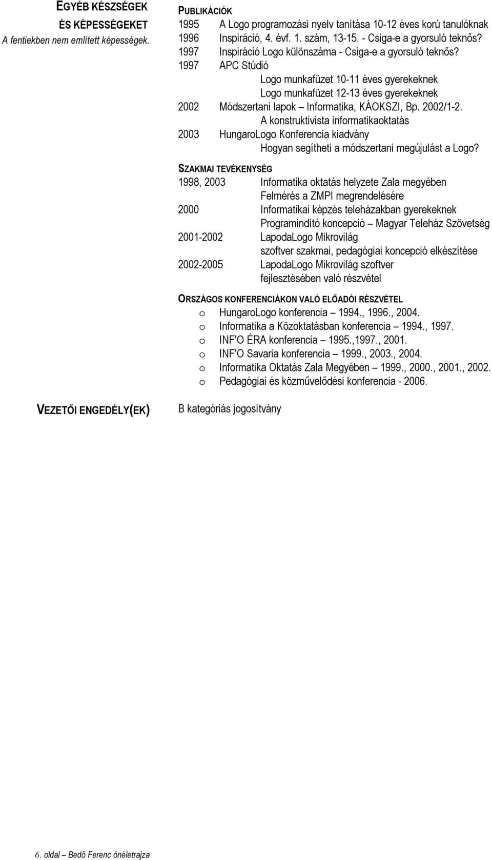 2002/1-2. A knstruktivista infrmatikaktatás 2003 HungarLg Knferencia kiadvány Hgyan segítheti a módszertani megújulást a Lg?