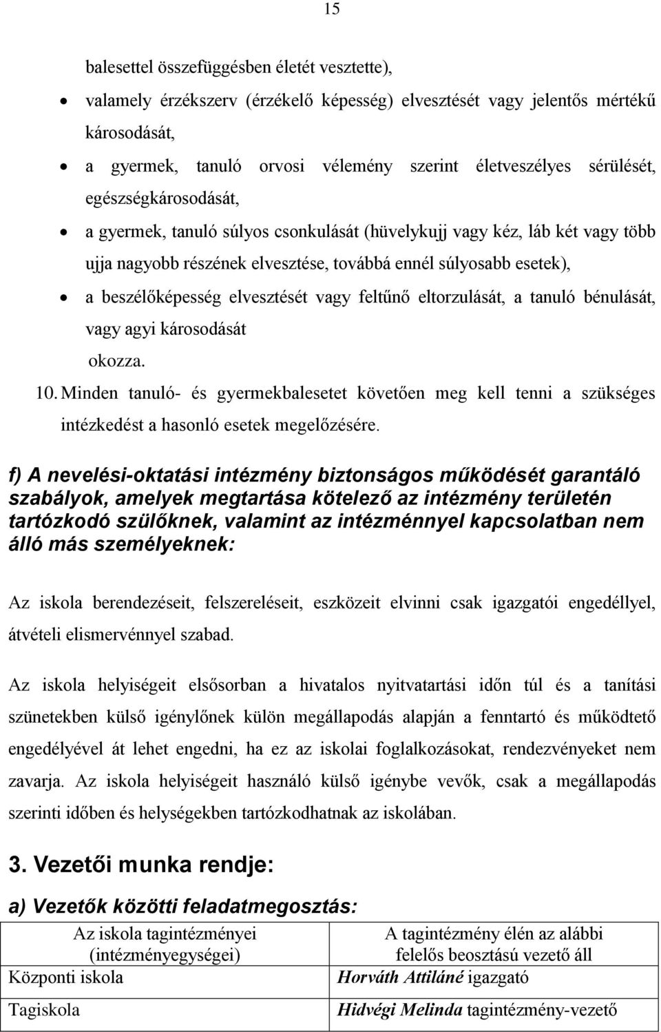 elvesztését vagy feltűnő eltorzulását, a tanuló bénulását, vagy agyi károsodását okozza. 10.