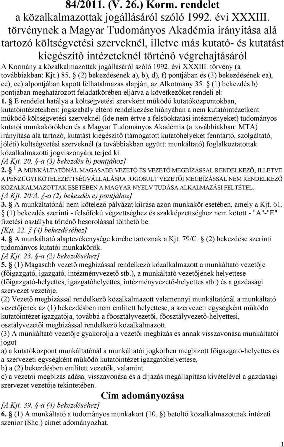 jogállásáról szóló 1992. évi XXXIII. törvény (a továbbiakban: Kjt.) 85.